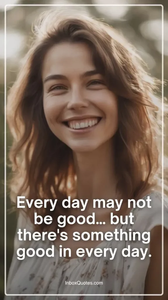 Every day may not be good… but there's something good in every day