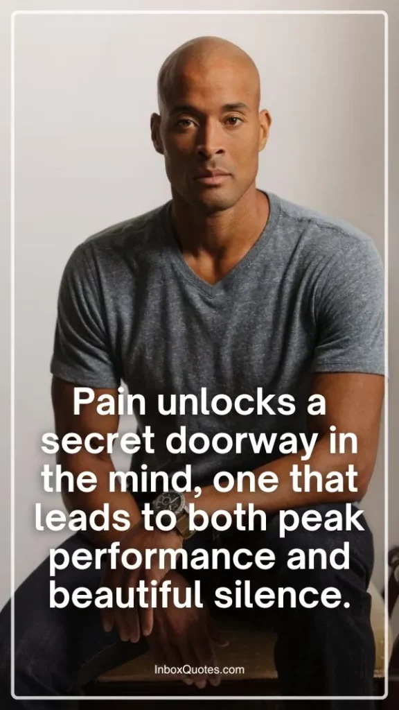 Pain unlocks a secret doorway in the mind, one that leads to both peak performance and beautiful silence