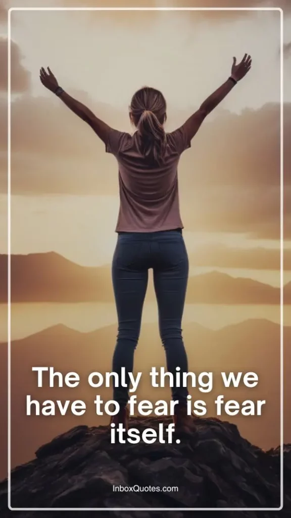 The only thing we have to fear is fear itself