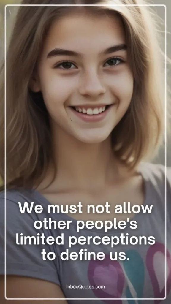 We must not allow other people's limited perceptions to define us