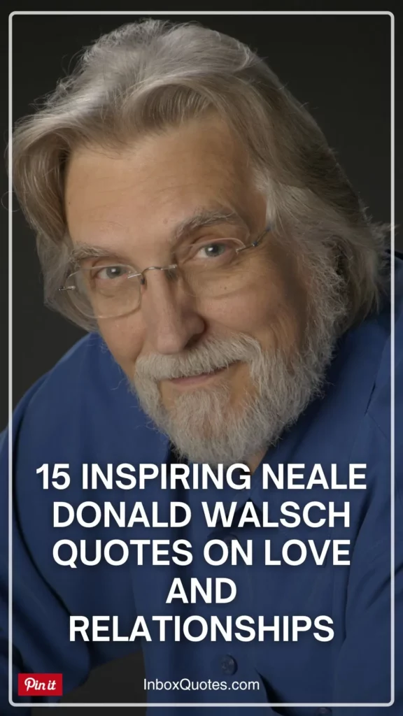 15 Inspiring Neale Donald Walsch Quotes on Love and Relationships - Inspirational Quotes