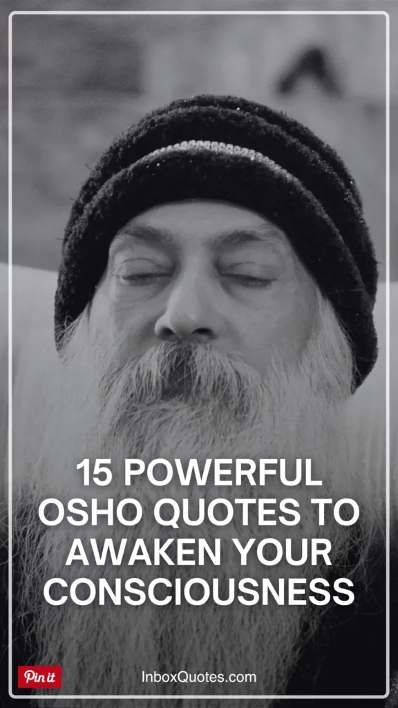 15 Powerful Osho Quotes to Awaken Your Consciousness - Life-Changing quotes - Inspirational Quotes