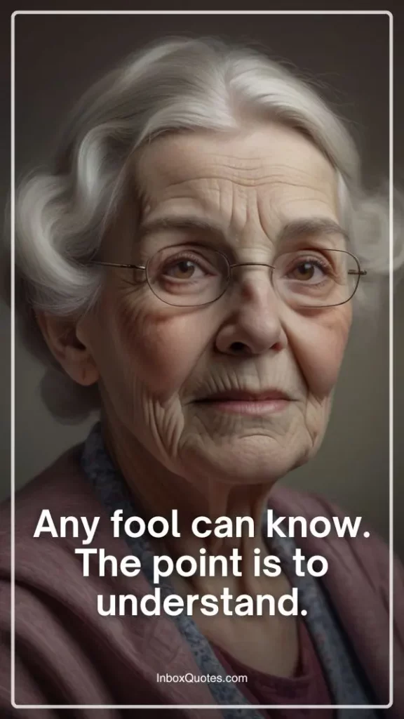 Any fool can know. The point is to understand