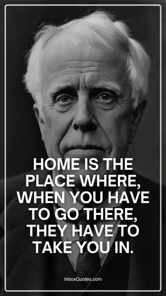 Home is the place where, when you have to go there, they have to take you in