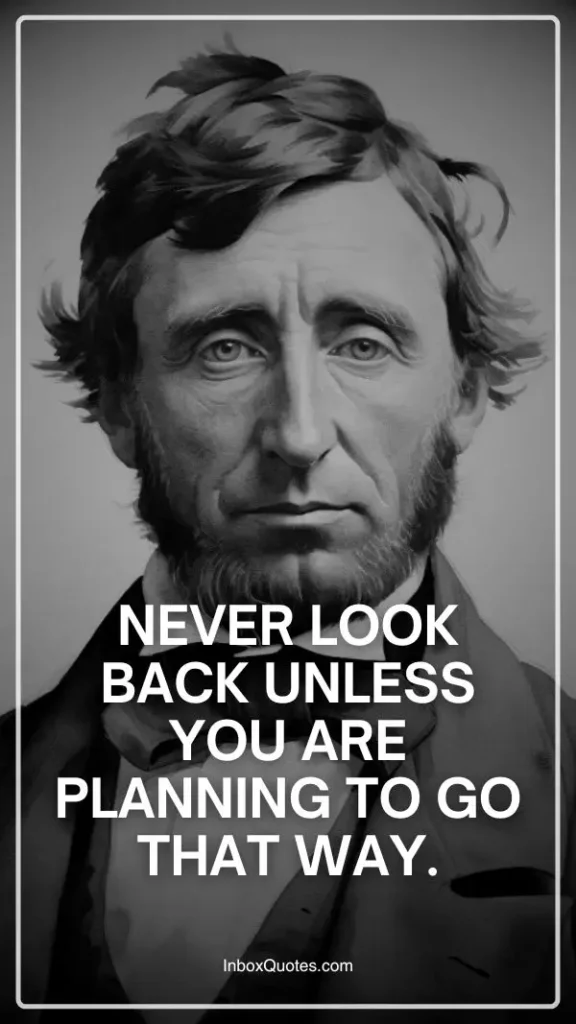 Never look back unless you are planning to go that way
