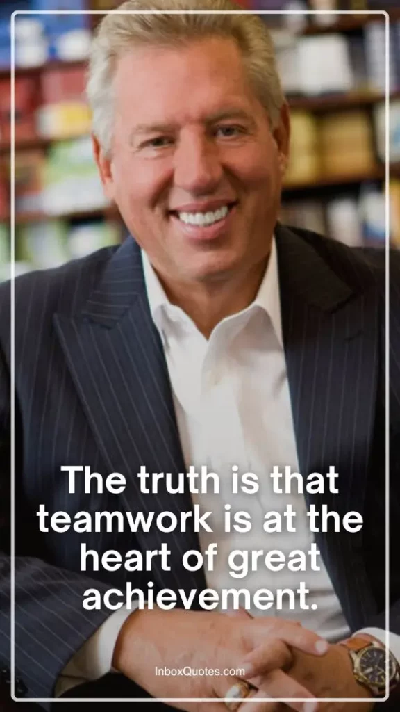 The truth is that teamwork is at the heart of great achievement