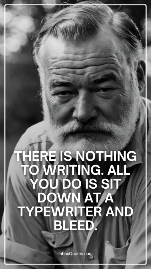 There is nothing to writing. All you do is sit down at a typewriter and bleed