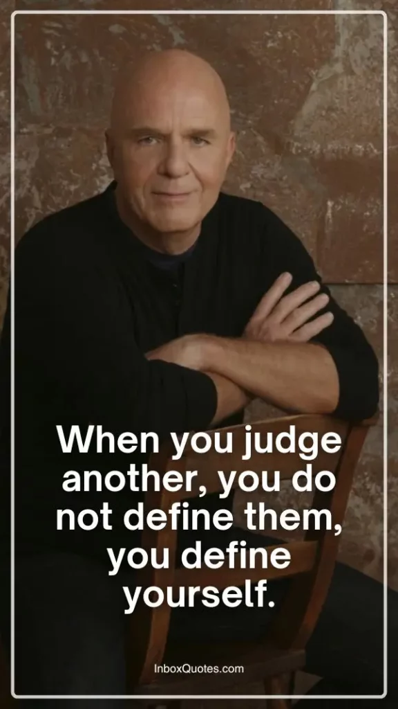 When you judge another, you do not define them, you define yourself